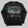 Jordan 1 High OG “Fir” (Pro Green) DopeSkill Long Sleeve T-Shirt Better Myself Graphic Streetwear - Black