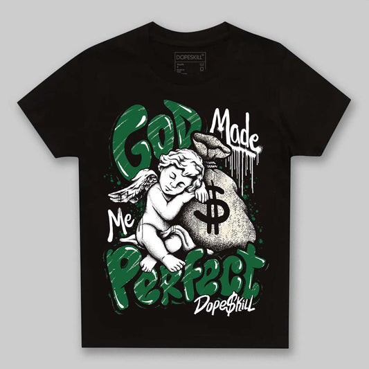 Jordan 13 GS “Pine Green” DopeSkill Toddler Kids T-shirt God Made Me Perfect Graphic Streetwear - Black