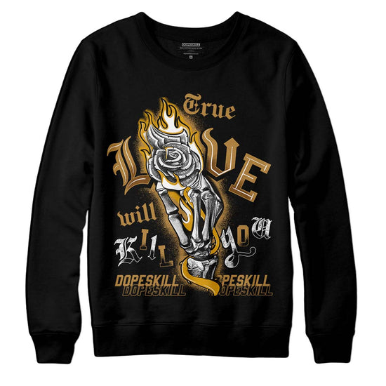 Jordan 13 Wheat 2023 DopeSkill Sweatshirt True Love Will Kill You Graphic Streetwear - Blaxk