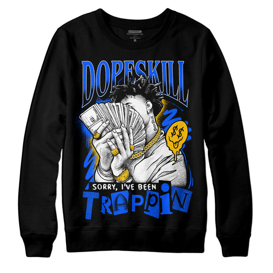 Royal Blue Sneakers DopeSkill Sweatshirt Sorry I've Been Trappin Graphic Streetwear - Black