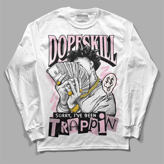 Dunk Low LX Pink Foam DopeSkill Long Sleeve T-Shirt Sorry I've Been Trappin Graphic Streetwear - White