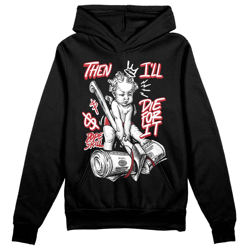 Jordan 12 “Red Taxi” DopeSkill Hoodie Sweatshirt Then I'll Die For It Graphic Streetwear - Black