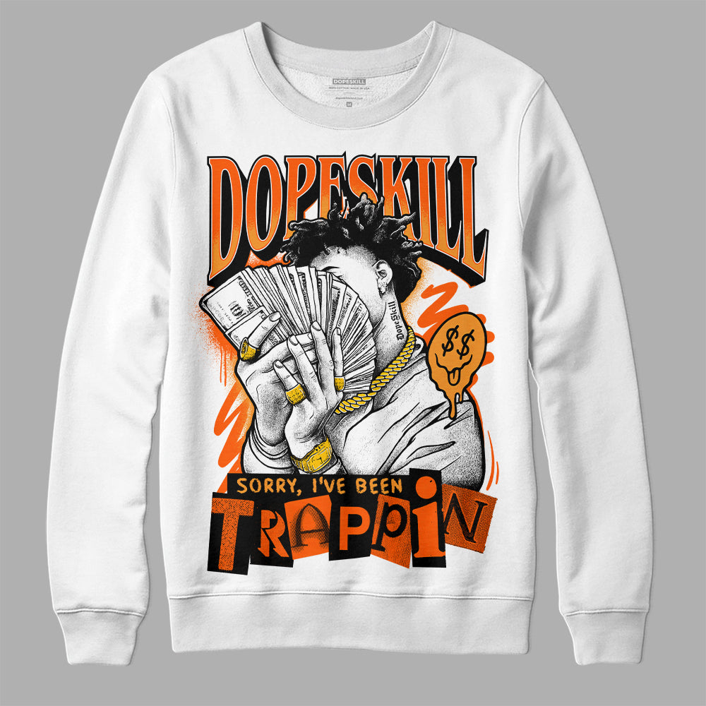 Jordan 12 Retro Brilliant Orange DopeSkill Sweatshirt Sorry I've Been Trappin Graphic Streetwear - White 