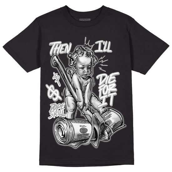 Dunk Low ‘Pure Platinum’ DopeSkill T-Shirt Then I'll Die For It Graphic Streetwear - Black