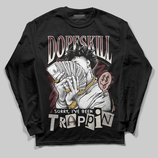 Jordan 11 “China” DopeSkill Long Sleeve T-Shirt Sorry I've Been Trappin Graphic Streetwear - Black