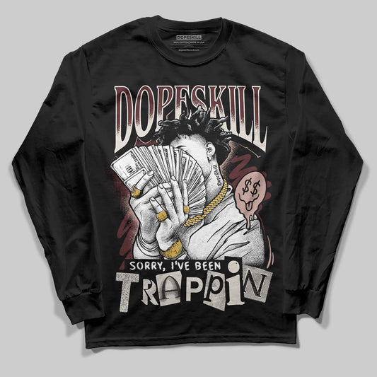 Jordan 11 “China” DopeSkill Long Sleeve T-Shirt Sorry I've Been Trappin Graphic Streetwear - Black