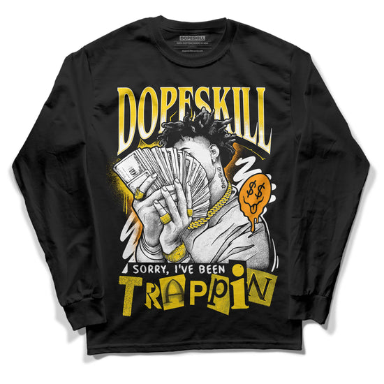 Jordan 6 “Yellow Ochre” DopeSkill Long Sleeve T-Shirt Sorry I've Been Trappin Graphic Streetwear - Black