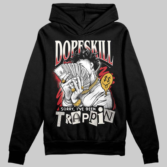 Jordan 4 “Flight Club” DopeSkill Hoodie Sweatshirt Sorry I've Been Trappin Graphic Streetwear - Black
