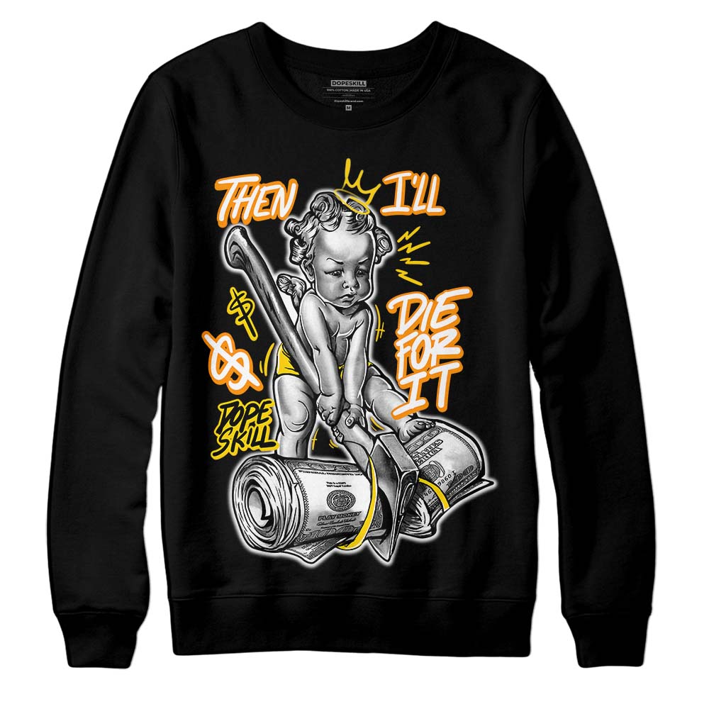 Jordan 6 “Yellow Ochre” DopeSkill Sweatshirt Then I'll Die For It Graphic Streetwear - black