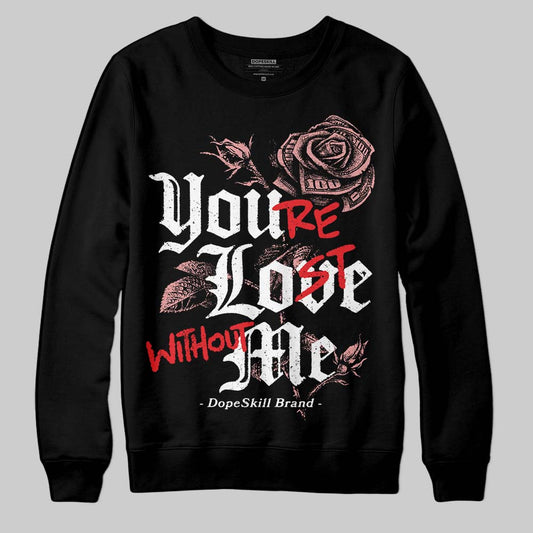 Jordan 40 “Dusty Rose” DopeSkill Sweatshirt You’re Lost Without Me Graphic Streetwear - Black