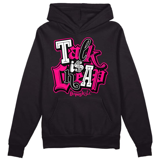 Jordan 1 Low GS “Fierce Pink” Dopeskill Hoodie Sweatshirt Talk Is Chip Graphic Streetwear - Black