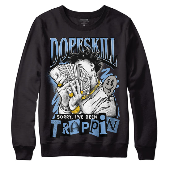 Jordan 5 Retro University Blue DopeSkill Sweatshirt Sorry I've Been Trappin Graphic Streetwear - Black