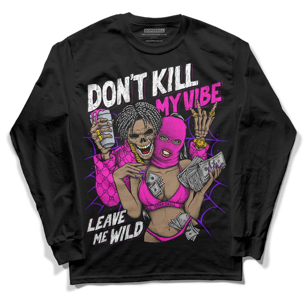 Dunk Low GS “Active Fuchsia” DopeSkill Long Sleeve T-Shirt Don't Kill My Vibe Graphic Streetwear - Black