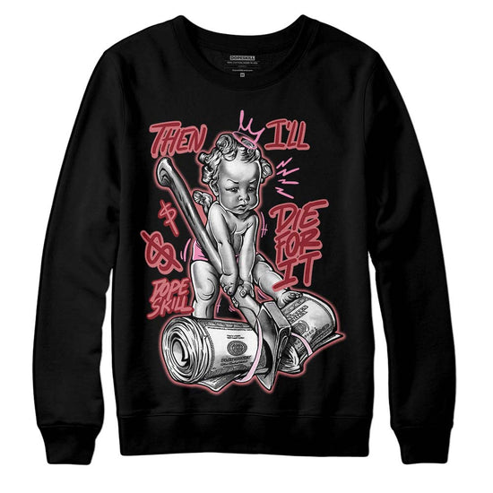 Valentine's Day Collection DopeSkill Sweatshirt Then I'll Die For It Graphic Streetwear - black