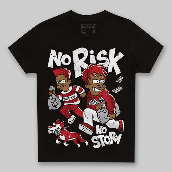 Jordan 1 High OG “Ruby” DopeSkill Toddler Kids T-shirt No Risk No Story Graphic Streetwear - Black