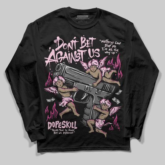 Dunk Low GS 'Triple Pink' DopeSkill Long Sleeve T-Shirt Don't Bet Against Us Graphic Streetwear - Black