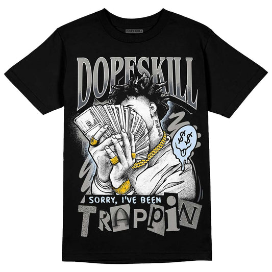 Jordan 11 Cool Grey DopeSkill T-Shirt Sorry I've Been Trappin Graphic Streetwear - Black