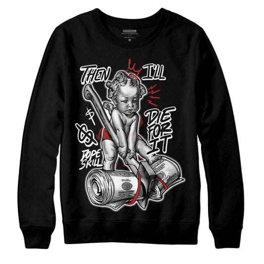 Jordan 14 "Black/White" DopeSkill Sweatshirt Then I'll Die For It Graphic Streetwear - Black