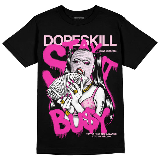 Dunk Low GS 'Triple Pink' DopeSkill T-Shirt Stay It Busy Graphic Streetwear - Black