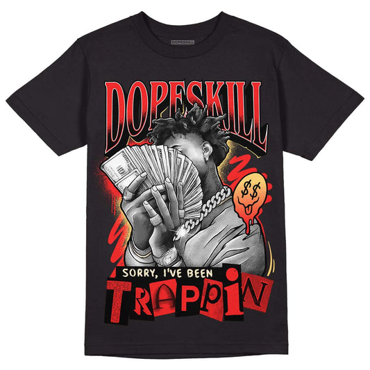 Jordan 5 "Dunk On Mars" DopeSkill T-Shirt Sorry I've Been Trappin Graphic Streetwear - Black