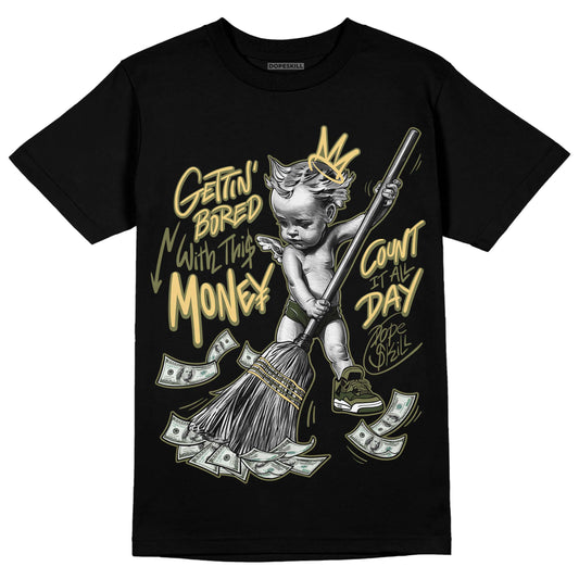 Jordan 4 Retro SE Craft Medium Olive DopeSkill T-Shirt Gettin Bored With This Money Graphic Streetwear - Black