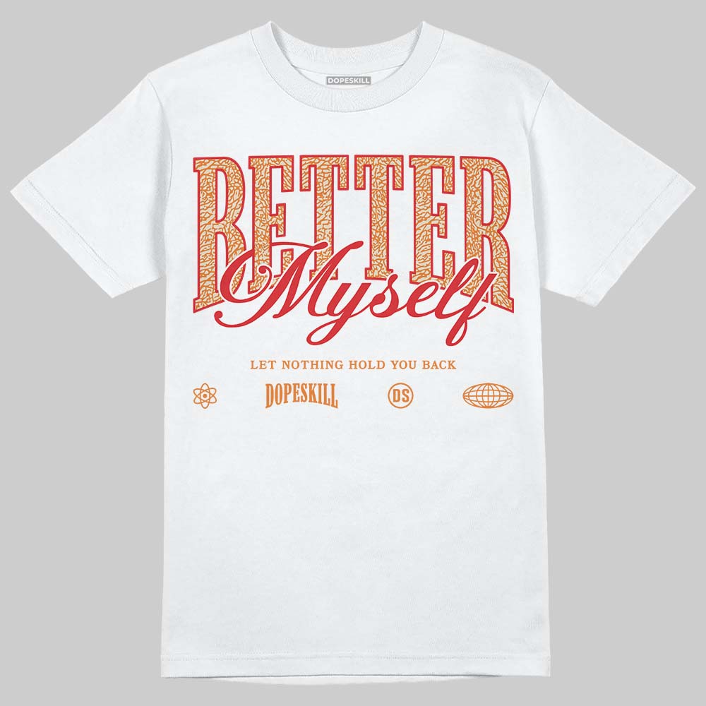 Jordan 3 “Orange Citrus” DopeSkill T-Shirt Better Myself Graphic Streetwear - White