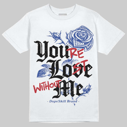 Jordan 4 “Rare Air” DopeSkill T-Shirt You’re Lost Without Me Graphic Streetwear - White 