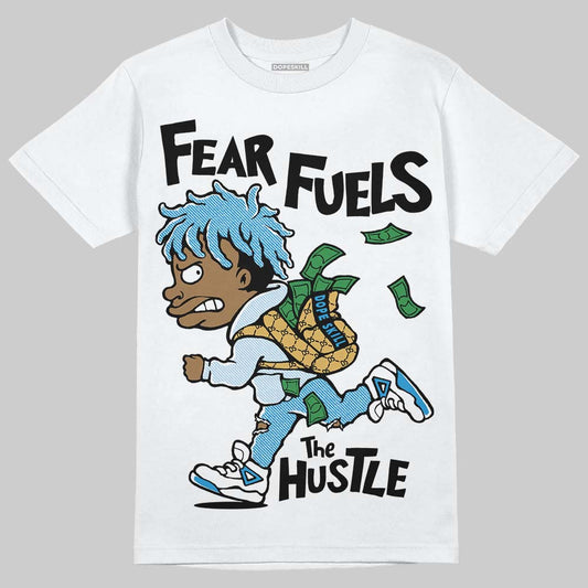 Jordan 4 Denim “Worn Blue” DopeSkill T-Shirt Fear Fuels The Hustle Graphic Streetwear - White 