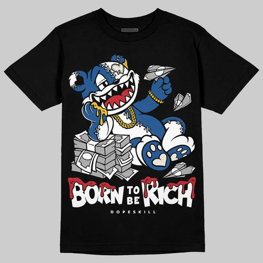 Jordan 1 Low OG “Storm Blue” DopeSkill T-Shirt Born To Be Rich Graphic Streetwear - black