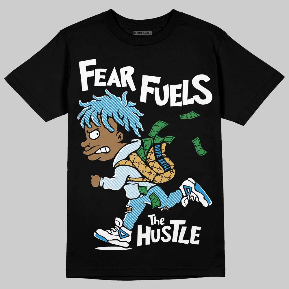Jordan 4 Denim “Worn Blue” DopeSkill T-Shirt Fear Fuels The Hustle Graphic Streetwear - Black