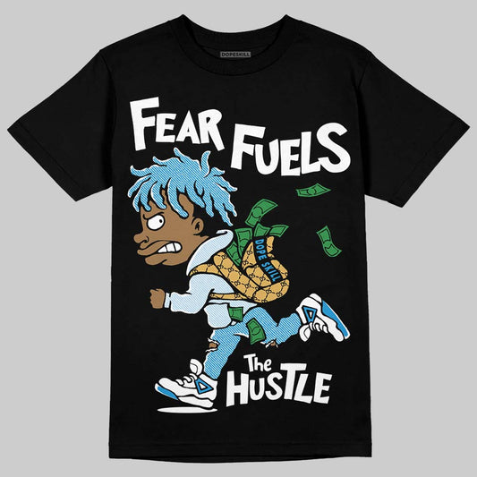 Jordan 4 Denim “Worn Blue” DopeSkill T-Shirt Fear Fuels The Hustle Graphic Streetwear - Black
