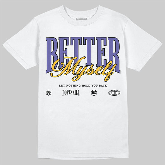 Jordan 4 Retro Lakers DopeSkill T-Shirt Better Myself Graphic Streetwear - White