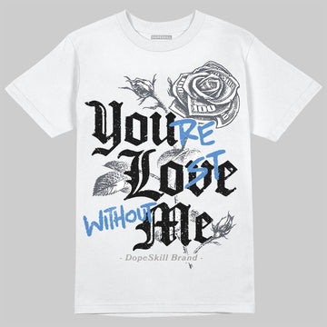 Jordan 11 Cool Grey DopeSkill T-Shirt You’re Lost Without Me Graphic Streetwear - White