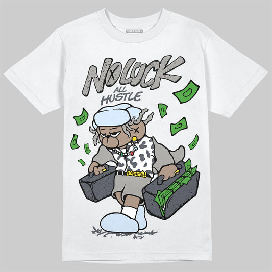 Jordan 11 Cool Grey DopeSkill T-Shirt No Luck, All Hustle Graphic Streetwear - White