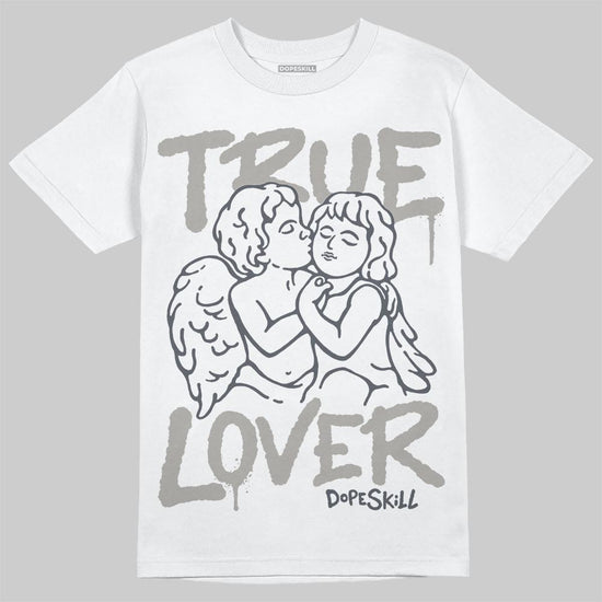 Jordan 11 Cool Grey DopeSkill T-Shirt True Lover Graphic Streetwear - White 
