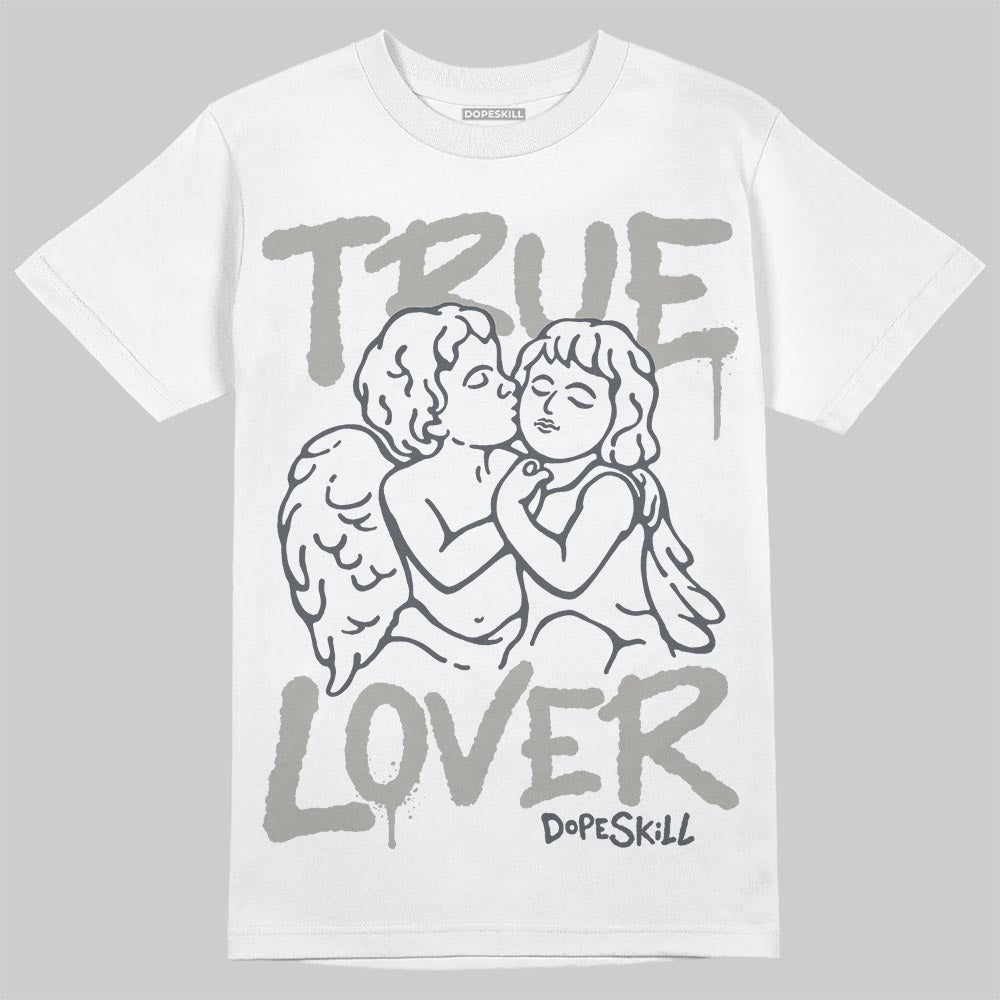 Jordan 11 Cool Grey DopeSkill T-Shirt True Lover Graphic Streetwear - White 