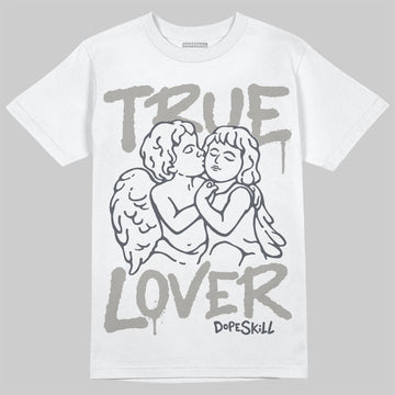 Jordan 11 Cool Grey DopeSkill T-Shirt True Lover Graphic Streetwear - White 