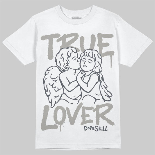 Jordan 11 Cool Grey DopeSkill T-Shirt True Lover Graphic Streetwear - White 