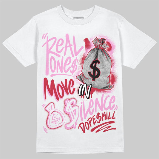 Jordan 1 Low “Pink Pack” DopeSkill T-Shirt Real Ones Move In Silence Graphic Streetwear - White