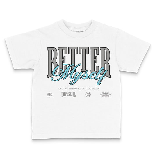 Jordan 4 Retro GS “Blue Chill” DopeSkill Toddler Kids T-shirt Better Myself Graphic Streetwear - White
