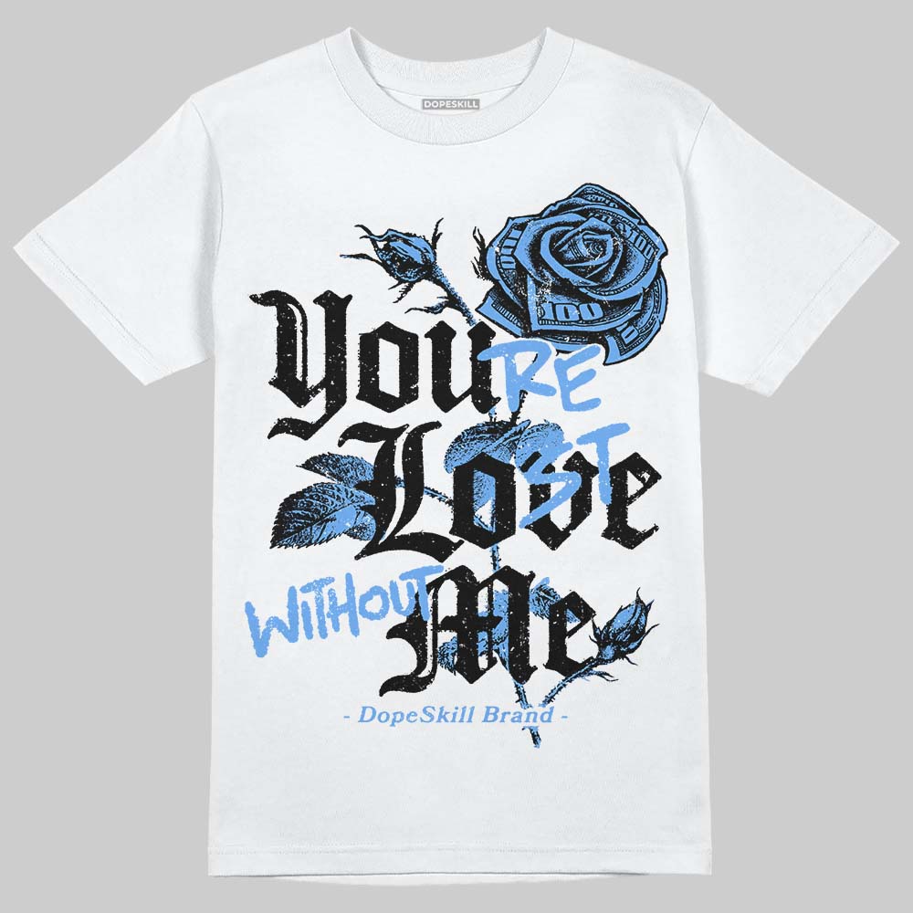 Jordan 5 Black University Blue DopeSkill T-Shirt You’re Lost Without Me Graphic Streetwear - White
