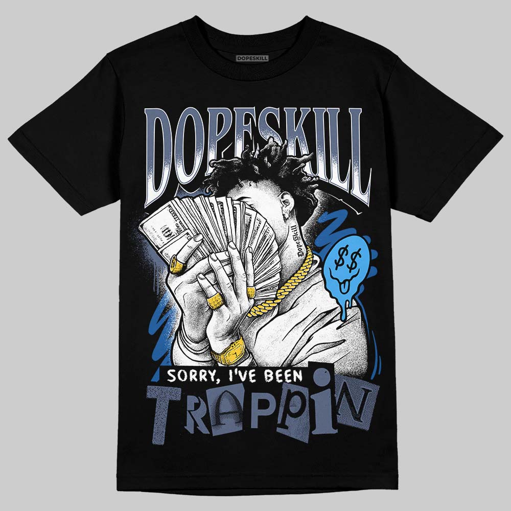 Jordan 11 Retro Low Diffused Blue DopeSkill T-Shirt Sorry I've Been Trappin Graphic Streetwear - Black