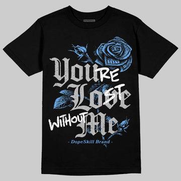 Jordan 5 Black University Blue DopeSkill T-Shirt You’re Lost Without Me Graphic Streetwear - Black
