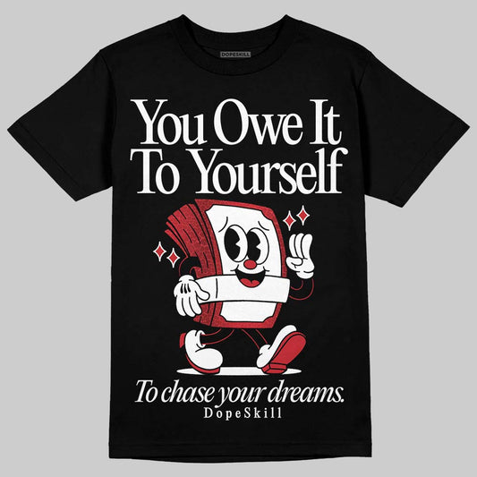 Jordan 1 High OG “Ruby” DopeSkill T-Shirt Owe It To Yourself Graphic Streetwear - Black