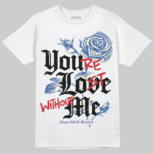 Jordan 17 Retro Low SP Infinite Archives DopeSkill T-Shirt You’re Lost Without Me Graphic Streetwear - White