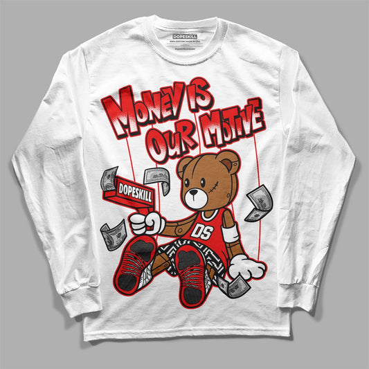 Jordan 12 “Cherry” DopeSkill Long Sleeve T-Shirt Money Is Our Motive Bear Graphic Streetwear - White