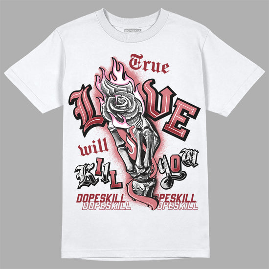 Valentine's Day Collection DopeSkill T-Shirt True Love Will Kill You Graphic Streetwear - White