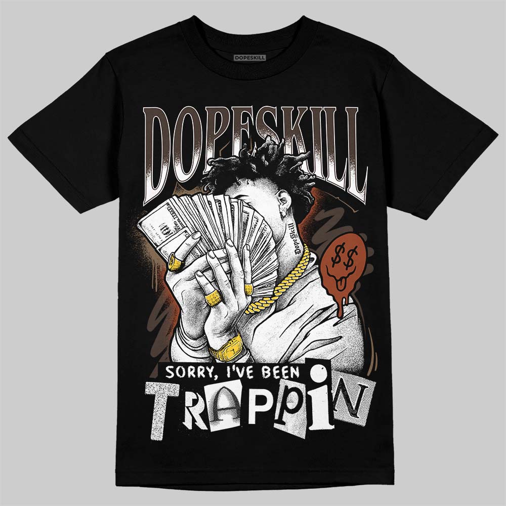 Jordan 1 Low OG “Mocha” DopeSkill T-Shirt Sorry I've Been Trappin Graphic Streetwear - Black