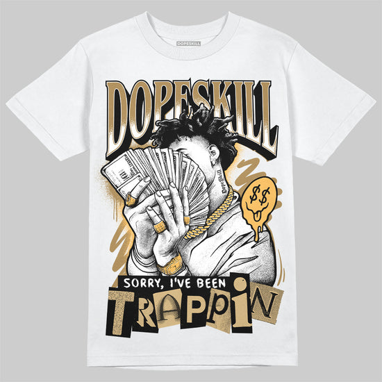 Jordan 6 “Pearl” DopeSkill T-Shirt Sorry I've Been Trappin Graphic Streetwear - White