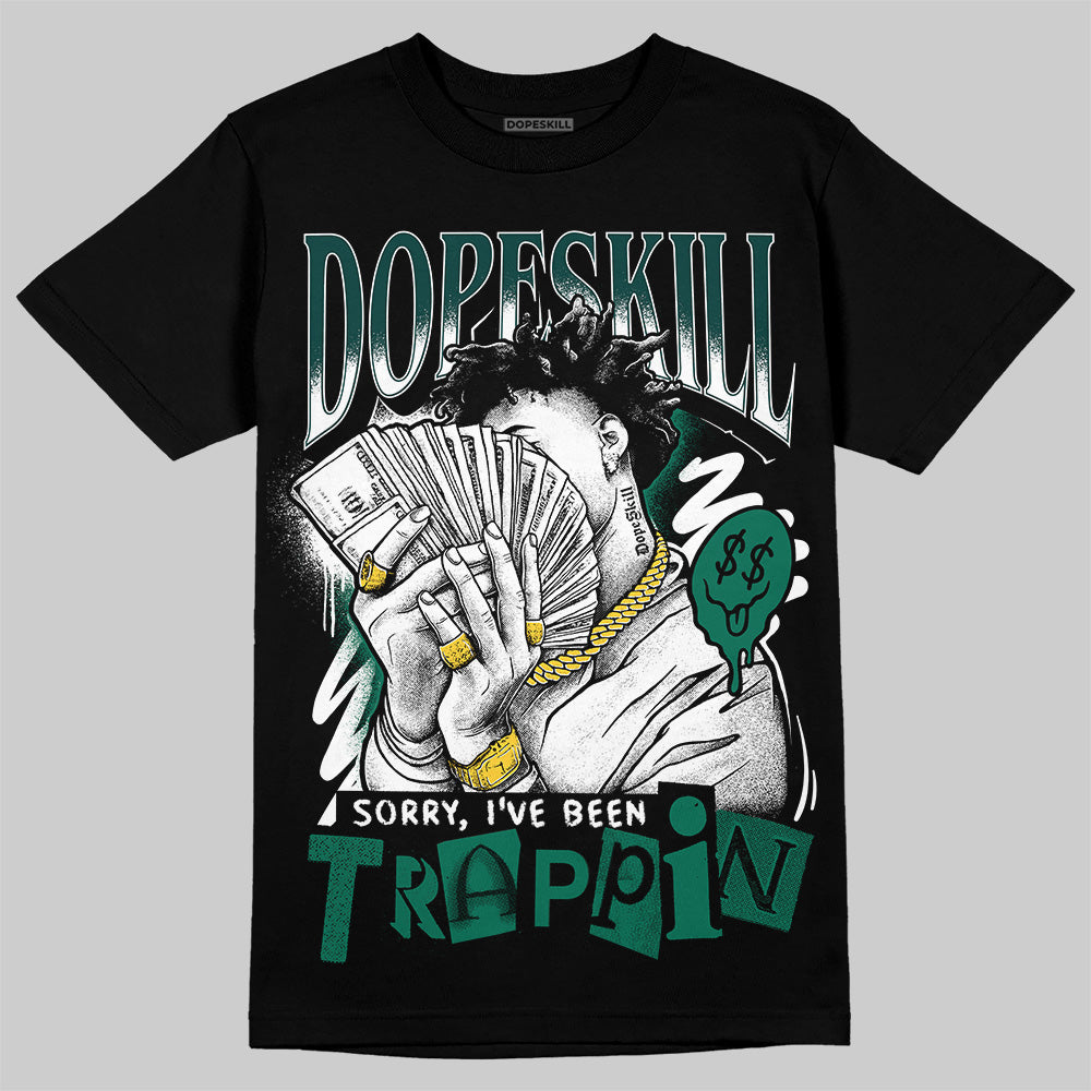 Jordan 4 Retro Oxidized Green DopeSkill T-Shirt Sorry I've Been Trappin Graphic Streetwear - Black